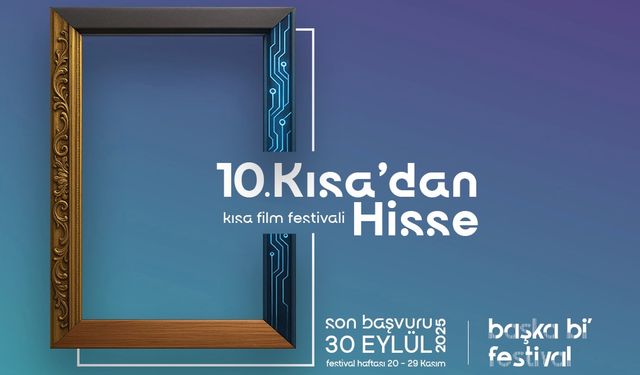 10. KISA’DAN HİSSE KISA FİLM FESTİVALİ’NE BAŞVURULAR AÇILDI