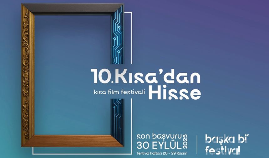 10. KISA’DAN HİSSE KISA FİLM FESTİVALİ’NE BAŞVURULAR AÇILDI